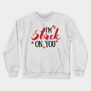 I'm stuck on you Crewneck Sweatshirt